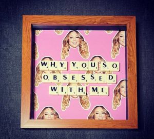 mariah carey scrabble frama that says why you so obsessed with me